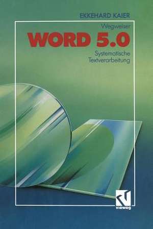 Word 5.0-Wegweiser: Systematische Textverarbeitung de Ekkehard Kaier