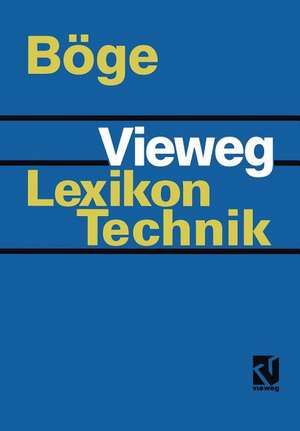 Vieweg Lexikon Technik: Maschinenbau · Elektrotechnik · Datentechnik Nachschlagewerk für berufliche Aus-, Fort- und Weiterbildung de Alfred Böge