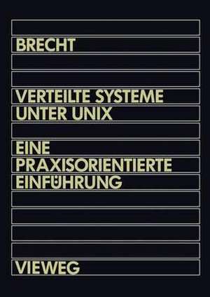 Verteilte Systeme unter UNIX: Eine praxisorientierte Einführung de Werner Brecht