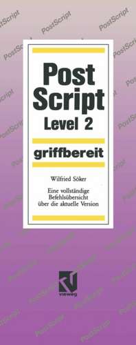 PostScript Level 2 griffbereit: Eine vollständige Befehlsübersicht über die aktuelle Version de Wilfried Söker