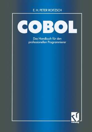 COBOL — Das Handbuch für den professionellen Programmierer: Auf der Basis des ANSI-Standards unter Berücksichtigung der IBM-Erweiterungen unter VS COBOL II de Erich H. Peter Roitzsch