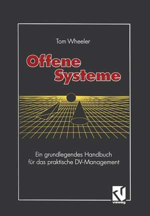 Offene Systeme: Ein grundlegendes Handbuch für das praktische DV-Management de Tom Wheeler