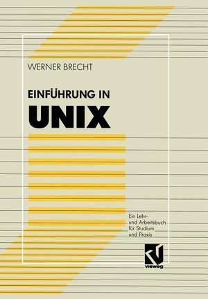 Einführung in UNIX: Ein Lehr- und Arbeitsbuch für Studium und Praxis de Werner Brecht