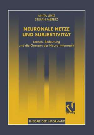 Neuronale Netze und Subjektivität: Lernen, Bedeutung und die Grenzen der Neuro-Informatik de Anita Lenz