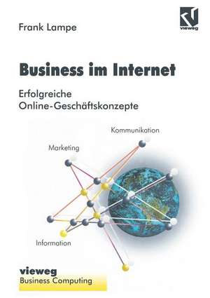 Business im Internet: Erfolgreiche Online-Geschäftskonzepte de Frank Lampe