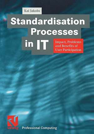 Standardisation Processes in IT: Impact, Problems and Benefits of User Participation de Kai Jakobs