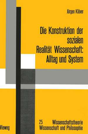 Die Konstruktion der sozialen Realität Wissenschaft: Alltag und System de Jürgen Klüver