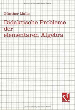 Didaktische Probleme der elementaren Algebra de Günther Malle