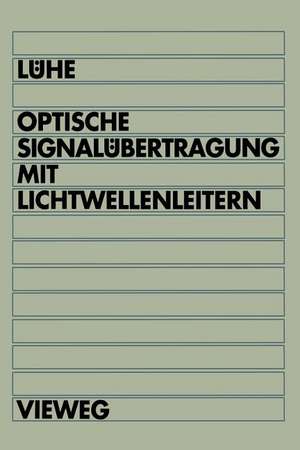 Optische Signalübertragung mit Lichtwellenleitern: Einführung in die physikalischen Grundlagen de Friedrich Lühe