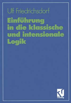 Einführung in die klassische und intensionale Logik de Ulf Friedrichsdorf