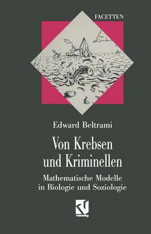 Von Krebsen und Kriminellen: Mathematische Modelle in Biologie und Soziologie de Edward J. Beltrami