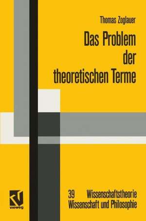 Das Problem der theoretischen Terme: Eine Kritik an der strukturalistischen Wissenschaftstheorie de Thomas Zoglauer