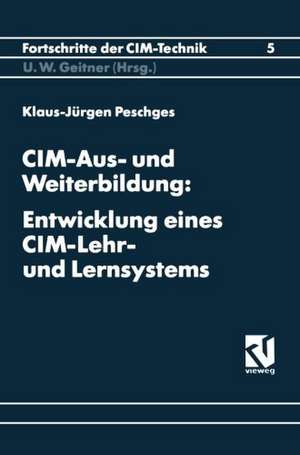 CIM-Aus- und Weiterbildung: Entwicklung eines CIM-Lehr- und Lernsystems de Klaus-Jürgen Peschges