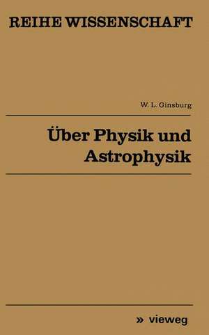 Über Physik und Astrophysik: Ausgewählte fundamentale Probleme de Vitalij L. Ginsburg