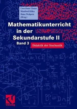 Mathematikunterricht in der Sekundarstufe II: Band 3: Didaktik der Stochastik de Hans-Heinz Wolpers