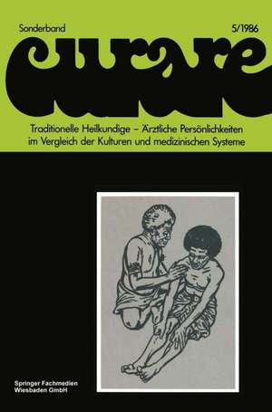 Traditionelle Heilkundige — Ärztliche Persönlichkeiten im Vergleich der Kulturen und medizinischen Systeme / Traditional Healers — Iatric Personalities in Different Cultures and Medical Systems: Beiträge und Nachträge zur 6. internationalen Fachkonferenz Ethnomedizin in Erlangen, 30.9–3.10.1982 de Wolfgang Schievenhövel