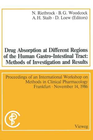 Drug Absorption at Different Regions of the Human Gastro-Intestinal Tract: Methods of Investigation and Results / Arzneimittelabsorption aus verschiedenen Bereichen des Gastrointestinaltraktes beim Menschen: Untersuchungsmethoden und Ergebnisse: Proceedings of an International Workshop on Methods in Clinical Pharmacology Frankfurt, November 14, 1986 / Vorträge und Diskussionen auf einem Internationalen Workshop „Methods in Clinical Pharmacology” Frankfurt, 14. November 1986 de Norbert Rietbrock