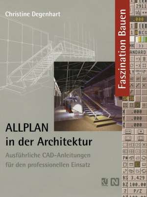 ALLPLAN in der Architektur: Ausführliche CAD-Anleitungen für den professionellen Einsatz de Christine Degenhart