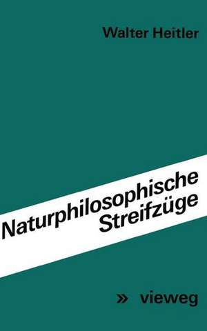 Naturphilosophische Streifzüge: Vorträge und Aufsätze de Walter Heitler