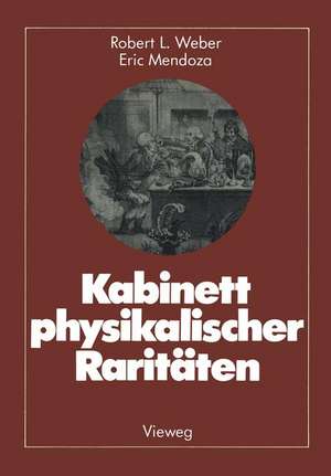 Kabinett physikalischer Raritäten: Eine Anthologie zum Mit-, Nach- und Weiterdenken de Robert L. Weber