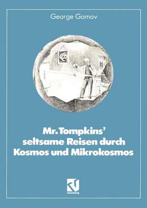 Mr. Tompkins’ seltsame Reisen durch Kosmos und Mikrokosmos: Mit Anmerkungen „Was der Professor noch nicht wußte“ von Roman U. Sexl de George Gamov