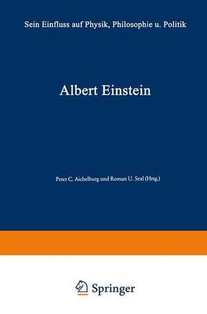 Albert Einstein: Sein Einfluß auf Physik, Philosophie und Politik de Peter C. Aichelburg