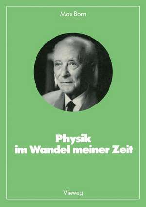 Physik im Wandel meiner Zeit de Max Born