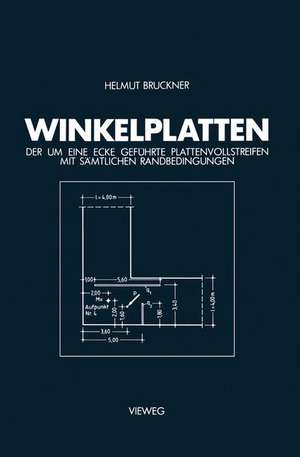 Winkelplatten: Der um Eine Ecke Geführte Plattenvollstreifen mit Sämtlichen Randbedingungen de Helmut Bruckner