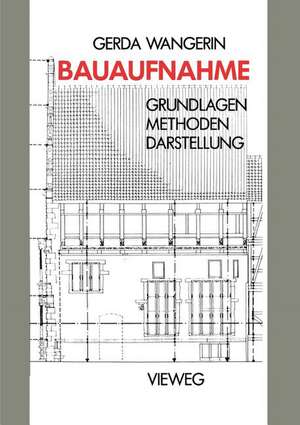 Bauaufnahme: Grundlagen Methoden Darstellung de Gerda Wangerin