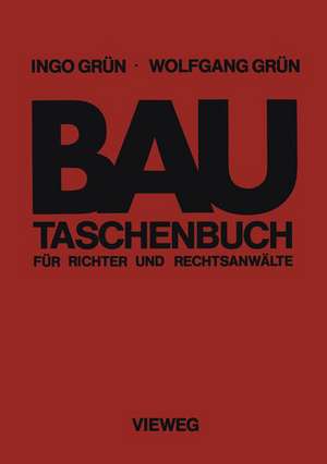 Bautaschenbuch für Richter und Rechtsanwälte de Ingo Grün