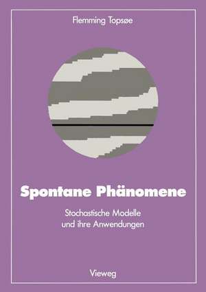 Spontane Phänomene: Stochastische Modelle und ihre Anwendungen de Flemming Topsoe