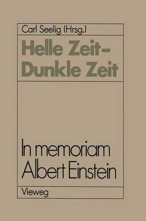 Helle Zeit — Dunkle Zeit: In memoriam Albert Einstein de Carl Seelig