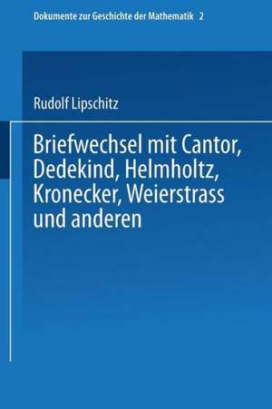 Briefwechsel mit Cantor, Dedekind, Helmholtz, Kronecker, Weierstrass und anderen de Rudolf Lipschitz