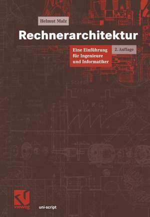 Rechnerarchitektur: Eine Einführung für Ingenieure und Informatiker de Helmut Malz