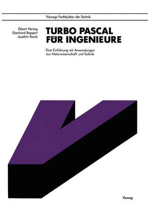 Turbo-Pascal für Ingenieure: Eine Einführung mit Anwendungen aus Naturwissenschaft und Technik de Hering Ekbert