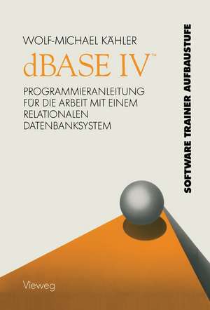 dBASE IV ™: Programmieranleitung für die Arbeit mit einem relationalen Datenbanksystem de Wolf-Michael Kähler