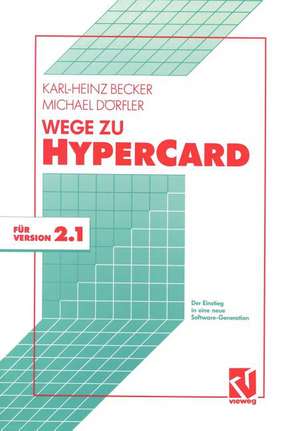 Wege zu HyperCard: Der Einstieg in eine neue Software-Generation mit Version 2.1 de Karl-Heinz Becker