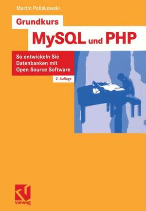 Grundkurs MySQL und PHP: So entwickeln Sie Datenbanken mit Open Source Software de Martin Pollakowski