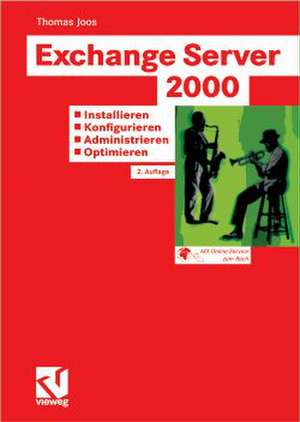 Exchange Server 2000: Installieren — Konfigurieren — Administrieren — Optimieren: Tragfähige Konzepte — Lösungen aus der Praxis für die Praxis — Tuning und Fehlerbehandlung de Thomas Joos