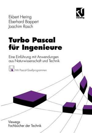 Turbo Pascal für Ingenieure: Eine Einführung mit Anwendungen aus Naturwissenschaft und Technik de Ekbert Hering