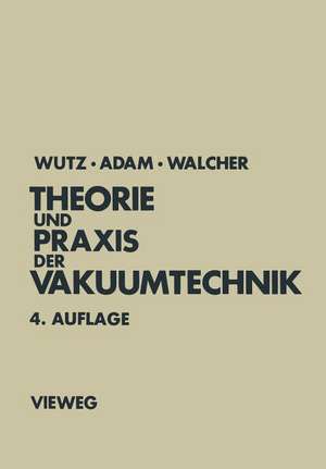 Theorie und Praxis der Vakuumtechnik de Max Wutz