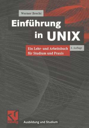 Einführung in UNIX: Ein Lehr- und Arbeitsbuch für Studium und Praxis de Werner Brecht