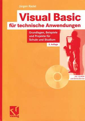 Visual Basic für technische Anwendungen: Grundlagen, Beispiele und Projekte für Schule und Studium de Jürgen Radel