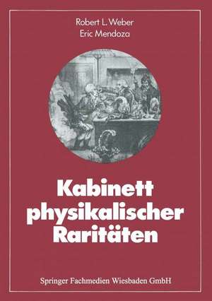 Kabinett physikalischer Raritäten: Eine Anthologie zum Mit-, Nach- und Weiterdenken de Robert L. Weber