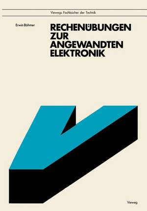 Rechenübungen zur angewandten Elektronik: Mit 92 Aufgaben und Lösungen, zum Teil mit BASIC-Programmen de Erwin Böhmer