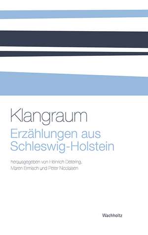 Klangraum. Erzählungen aus Schleswig-Holstein de Heinrich Detering