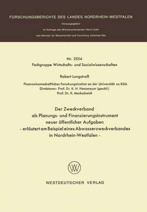 Der Zweckverband als Planungs- und Finanzierungsinstrument neuer öffentlicher Aufgaben: erläutert am Beispiel eines Abwasserzweckverbandes in Nordrhein-Westfalen de Robert Lungstrass