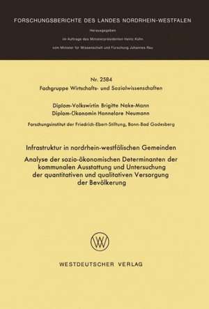 Infrastruktur in nordrhein-westfälischen Gemeinden: Analyse der sozio-ökonomischen Determinanten der kommunalen Ausstattung und Untersuchung der quantitativen und qualitativen Versorgung der Bevölkerung de Brigitte Nake-Mann