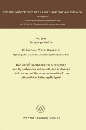 Der Einfluß kompensierter Gravitation und Hypodynamik auf renale und endokrine Funktionen bei Menschen unterschiedlicher körperlicher Leistungsfähigkeit de Werner Skipka