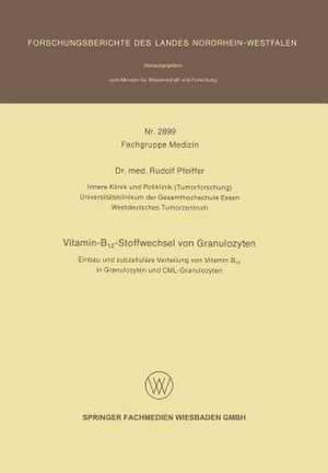 Vitamin-B12-Stoffwechsel von Granulozyten: Einbau und subzelluläre Verteilung von Vitamin B12 in Granulozyten und CML-Granulozyten de Rudolf Pfeiffer